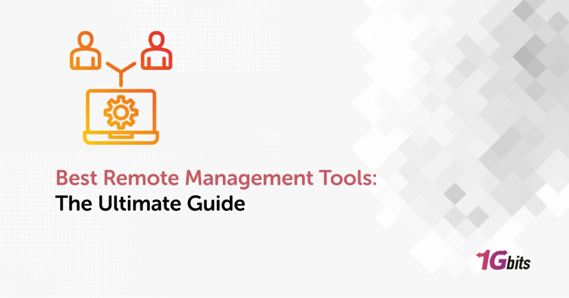 Best Remote Management Tools: The Ultimate Guide Best Remote Management Tools: The Ultimate Guide