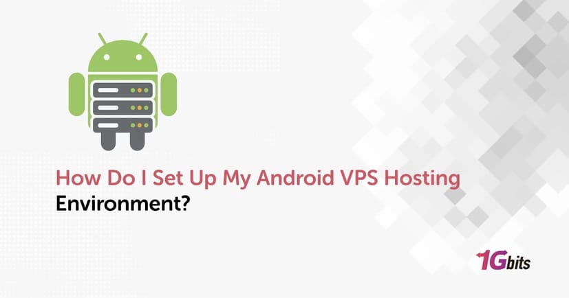 How Do I Set Up My Android VPS Hosting Environment?