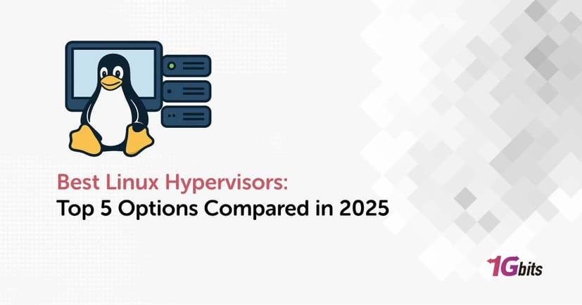 Best Linux Hypervisors: Top 5 Options Compared in 2025 Best Linux Hypervisors: Top 5 Options Compared in 2025