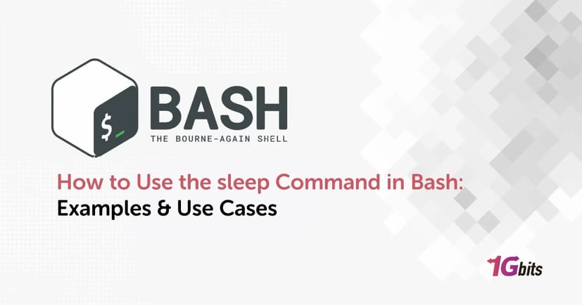 How to Use the sleep Command in Bash: Examples & Use Cases