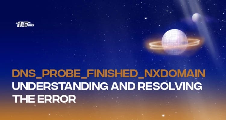 DNS_PROBE_FINISHED_NXDOMAIN: Understanding and Resolving the Error