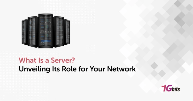 What Is a Server? Unveiling Its Role for Your Network