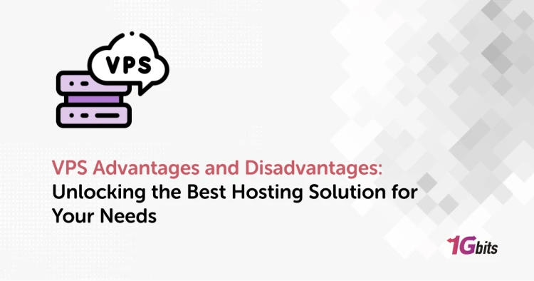 VPS Advantages and Disadvantages: Unlocking the Best Hosting Solution for Your Needs
