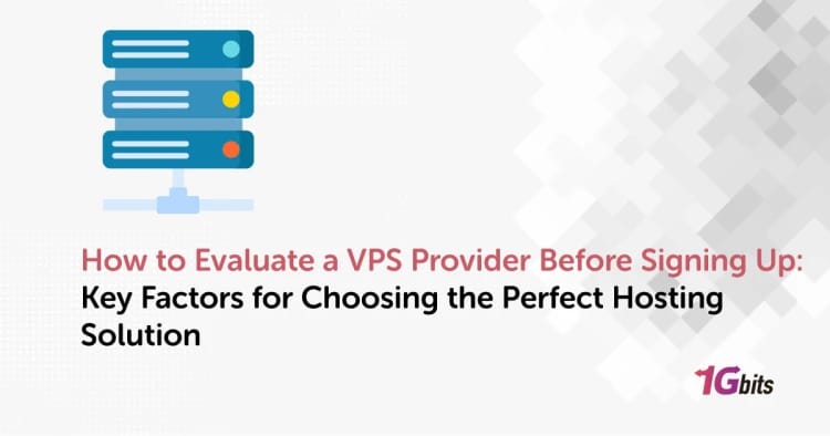 How to Evaluate a VPS Provider Before Signing Up: Key Factors for Choosing the Perfect Hosting Solution How to Evaluate a VPS Provider Before Signing Up: Key Factors for Choosing the Perfect Hosting Solution