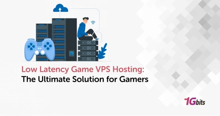 Low Latency Game VPS Hosting: The Ultimate Solution for Gamers