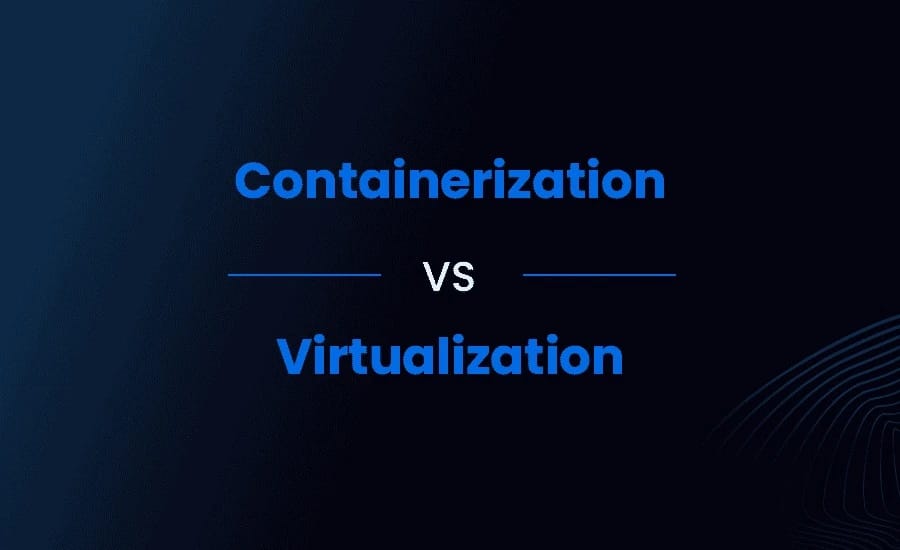 Containerization vs. Virtualization
