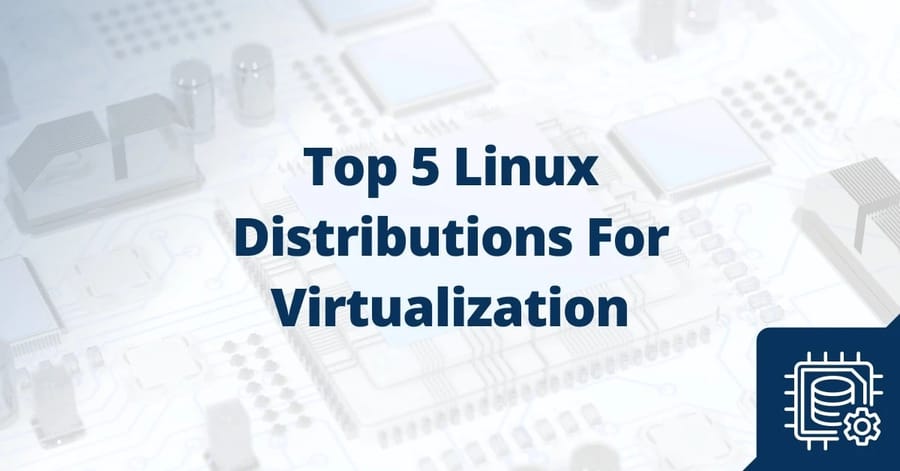 5 Linux Distributions for Virtualization